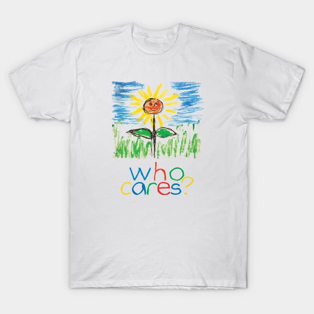 Who Cares? T-Shirt by Bode Designs